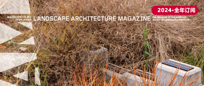 美国《Landscape Architecture》景观建筑杂志PDF电子版【2024年·全年订阅】